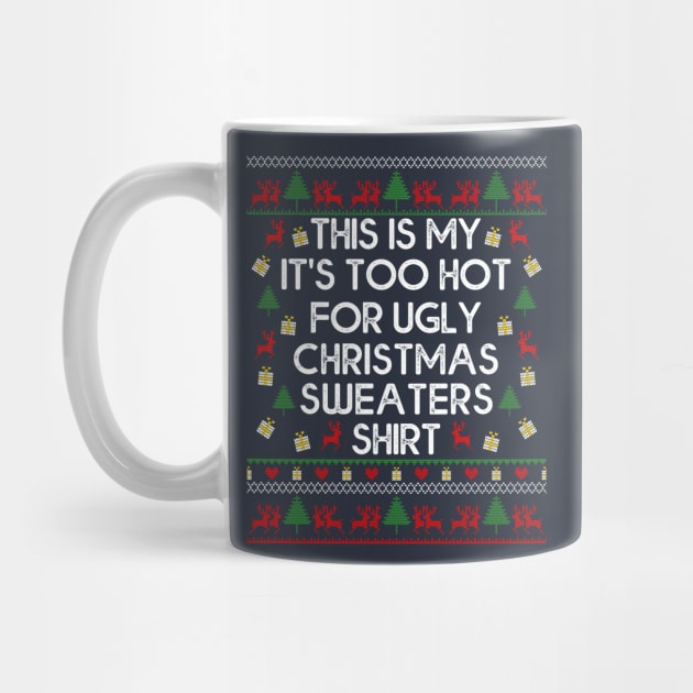 This Is My It's Too Hot For Ugly Christmas Sweaters by MasliankaStepan